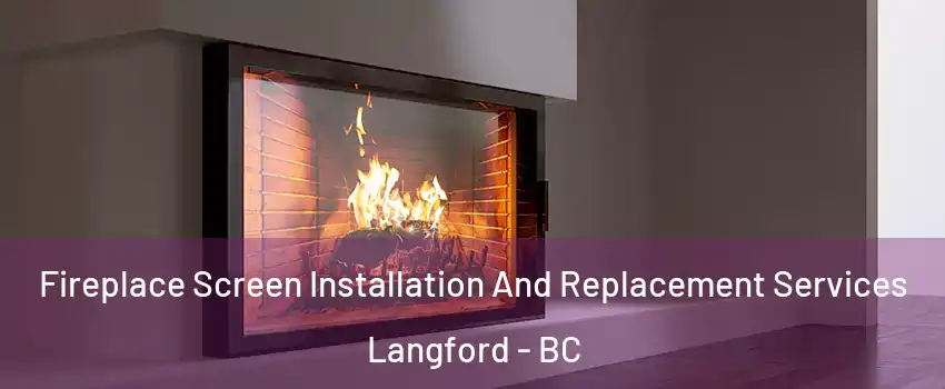  Fireplace Screen Installation And Replacement Services Langford - BC
