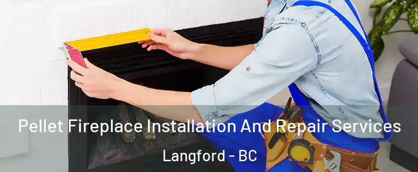  Pellet Fireplace Installation And Repair Services Langford - BC