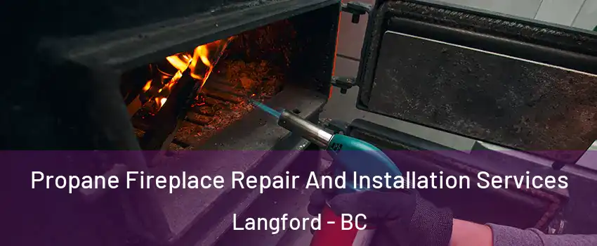  Propane Fireplace Repair And Installation Services Langford - BC
