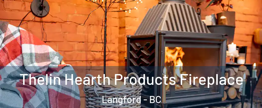  Thelin Hearth Products Fireplace Langford - BC