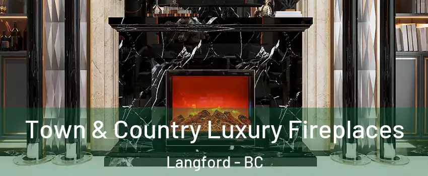  Town & Country Luxury Fireplaces Langford - BC