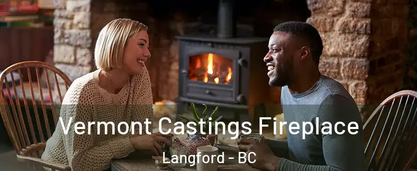  Vermont Castings Fireplace Langford - BC